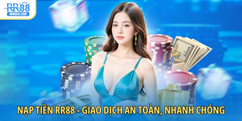Nạp Tiền RR88 1 Nạp tiền RR88 giao dịch an toàn nhận thưởng nhanh chóng