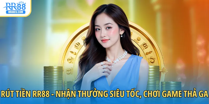 Rút Tiền RR88 1 rút tiền RR88 nhận thưởng siêu tốc